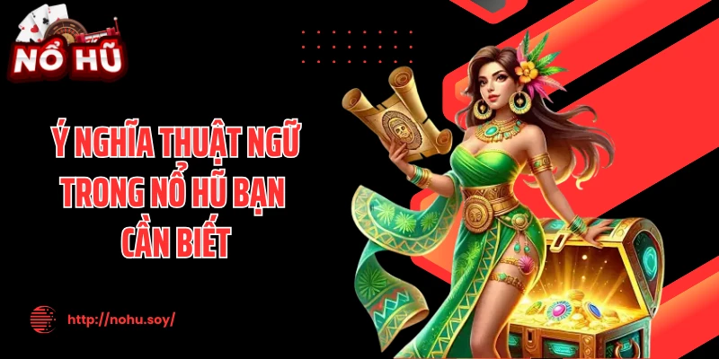 Ý nghĩa thuật ngữ trong nổ hũ bạn cần biết